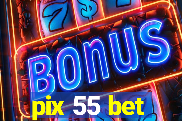 pix 55 bet